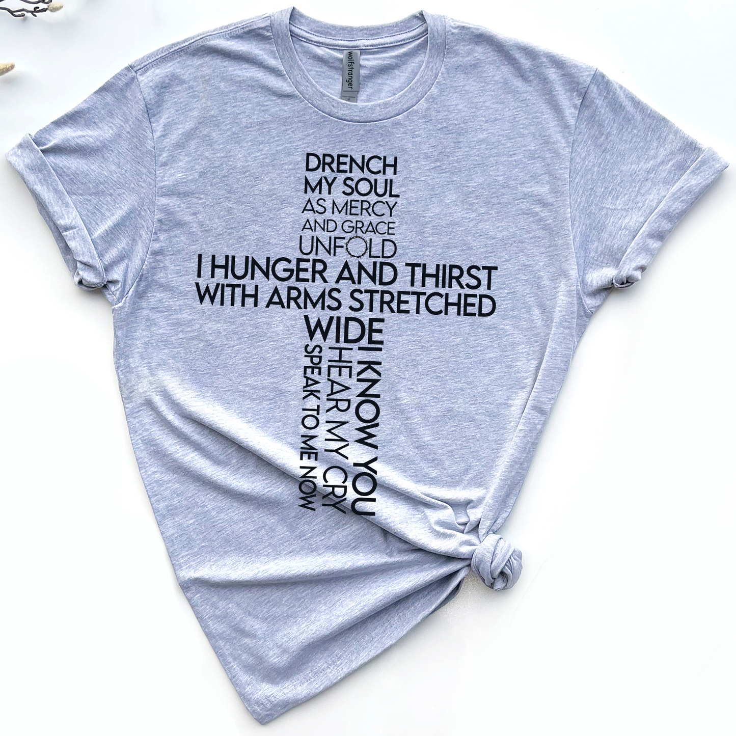 Drench my soul As mercy and grace unfold I hunger and thirst I hunger and thirst T-shirt