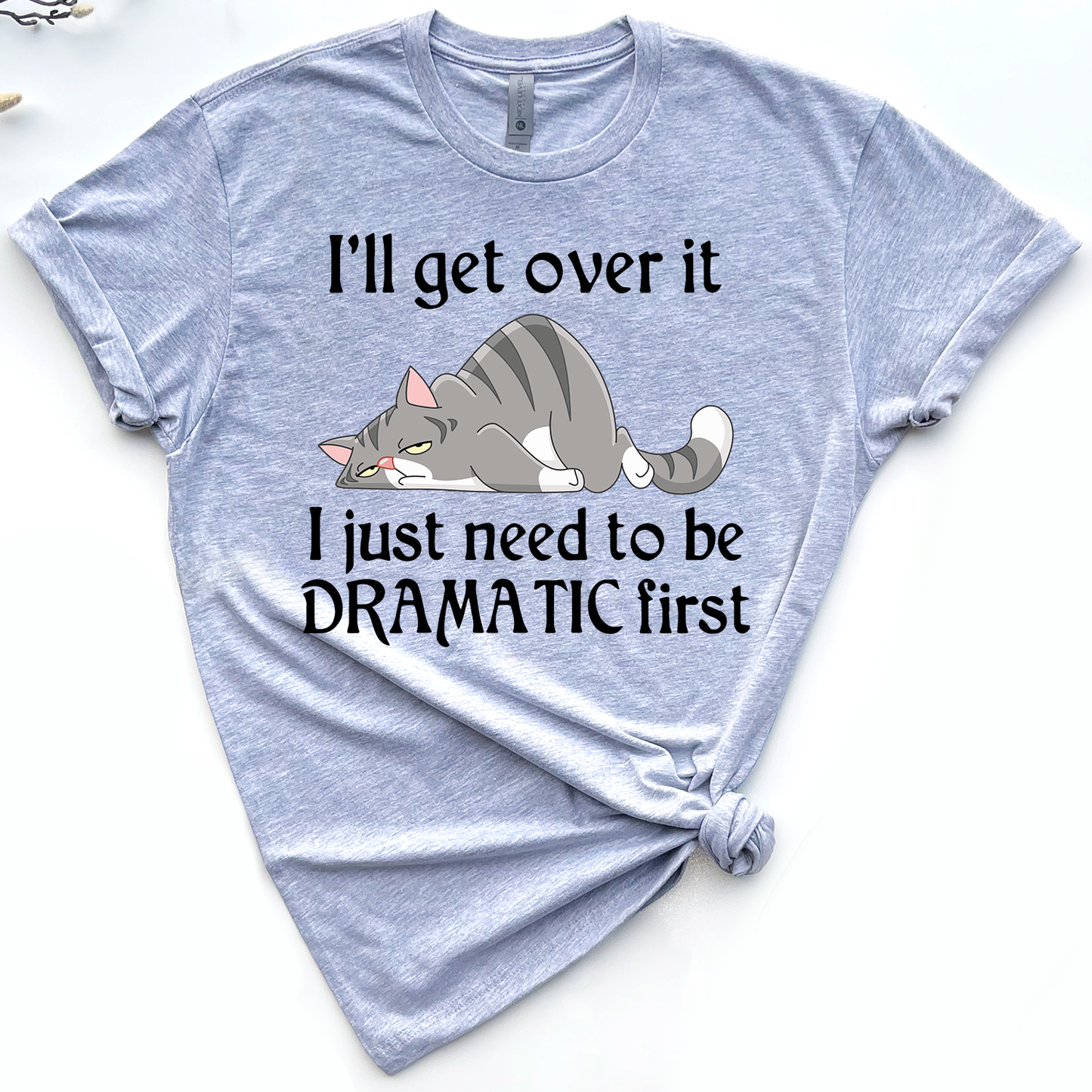 Lazy Cat, i'll get over it i just need to be dramatic first Standard T-shirt