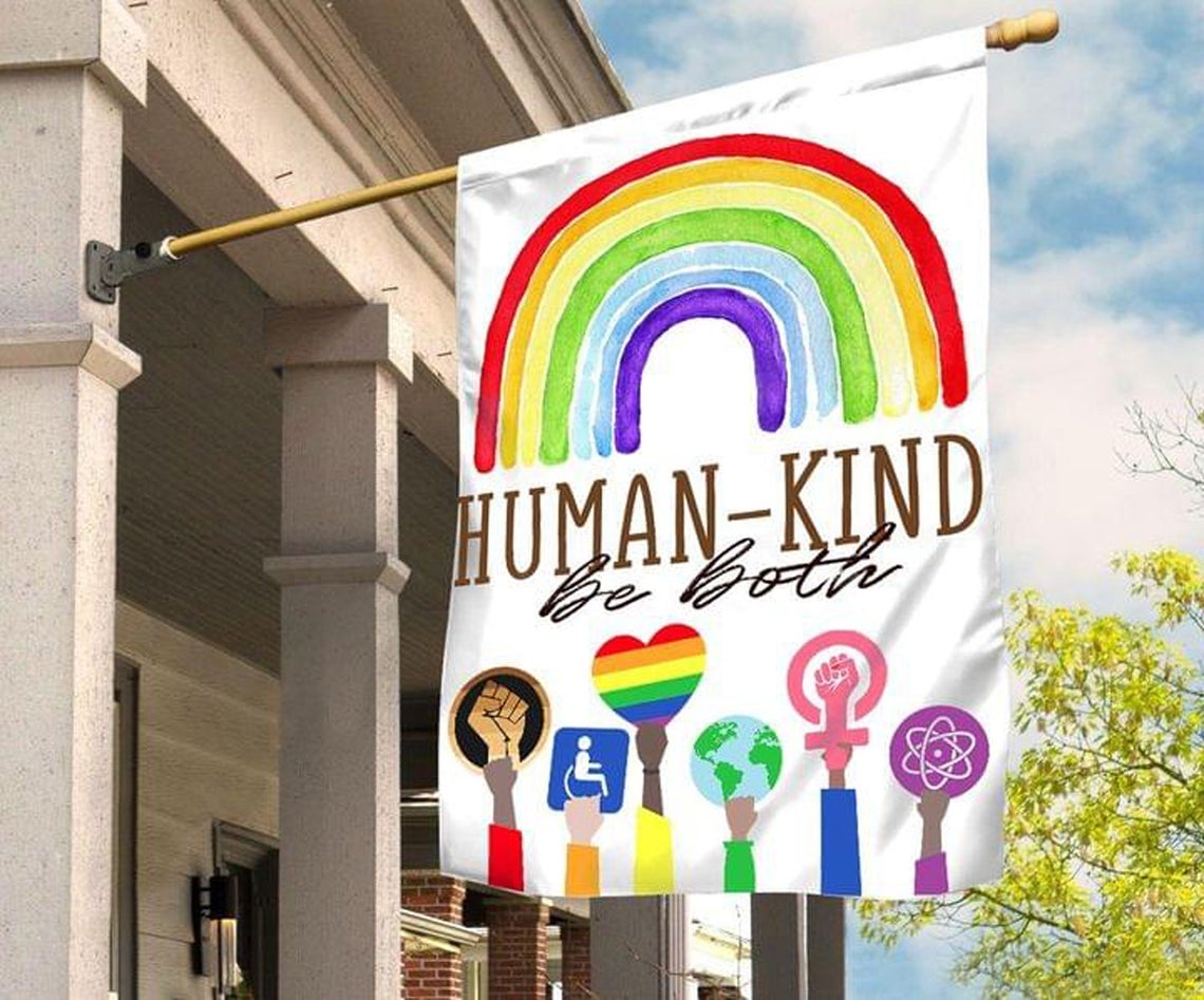 Human Kind Be Both Flag / Kindness, Equality, LGBT, Love is Love,Black Lives Matter, Science is Real,Hate Has No Home Garden Flag