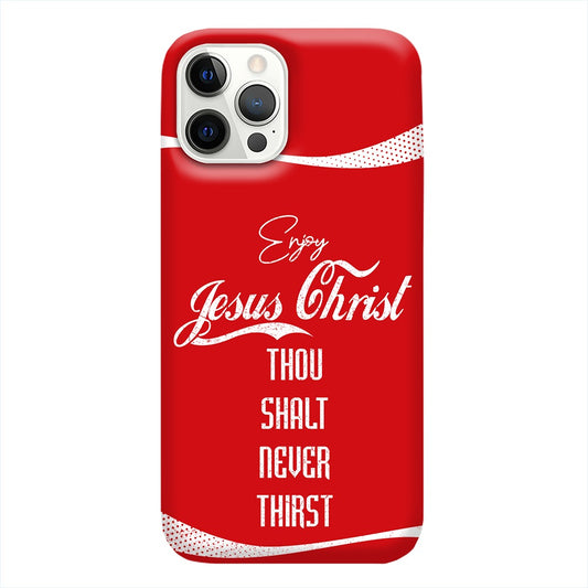 Enjoy Jesus Christ Thou Shalt Never Thirst Phone Case