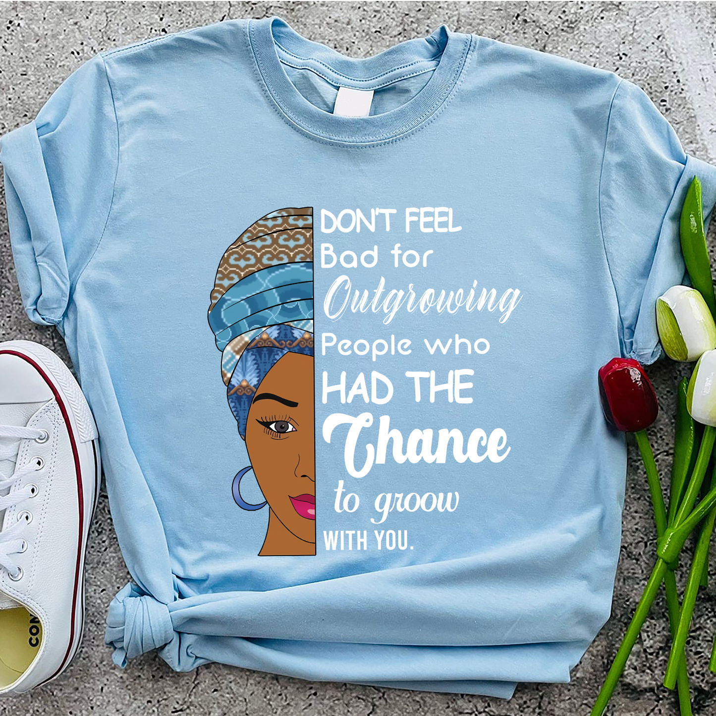 Don't feel bad for outgrowing people who had the chance to grow with you Standard T-Shirt