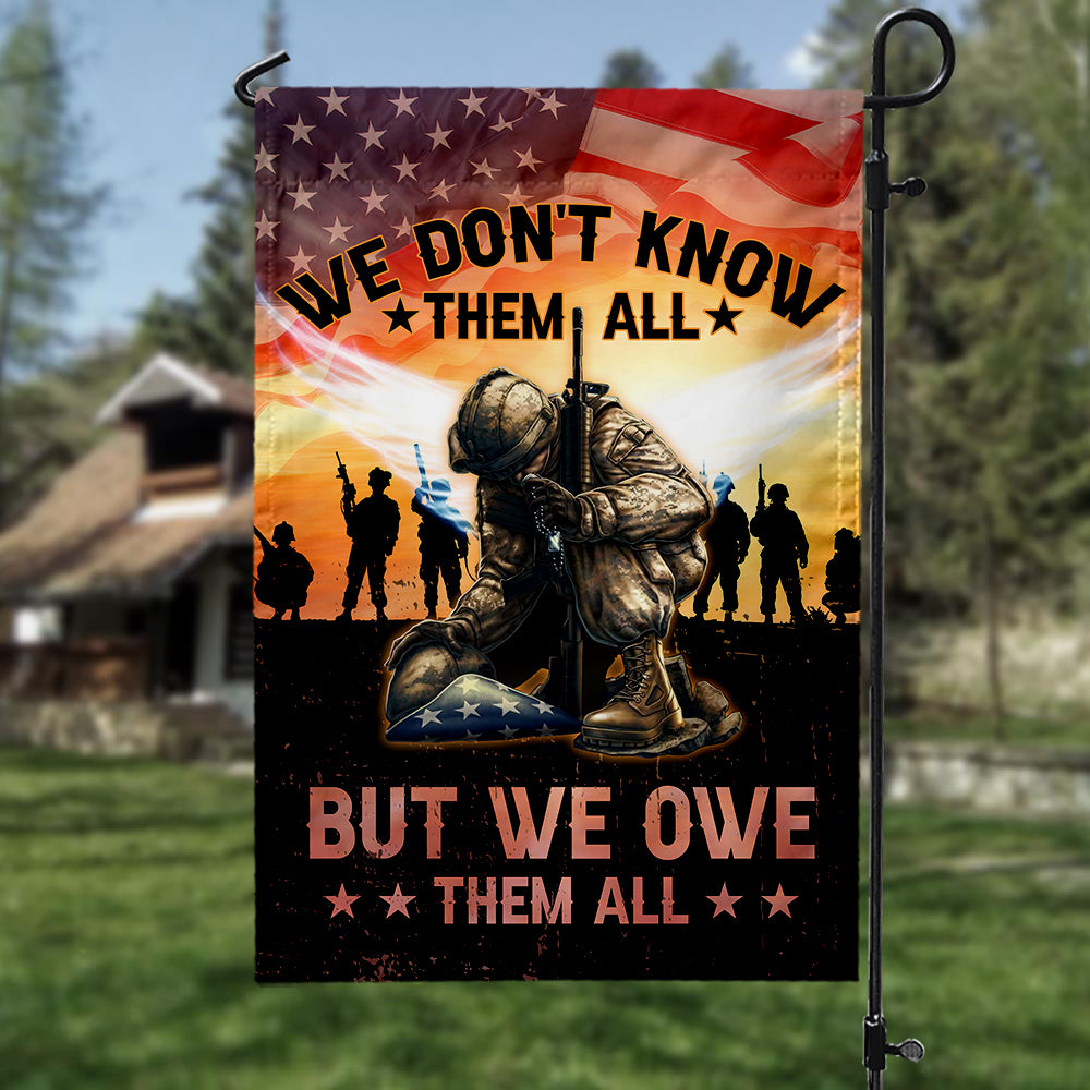 We Don't Know Them All But We Owe Them All Veteran Garden Flag And House Flag
