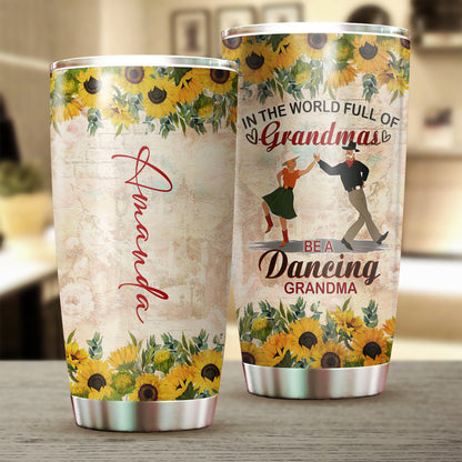 Personalized Grandma In The World Full Of Normal Grandmas Be A Dancing Grandma Tumbler