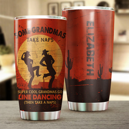 Personalized Some Grandmas Take Naps Super Cool Grandmas Go Line Dancing Tumbler