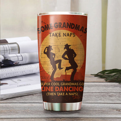 Personalized Some Grandmas Take Naps Super Cool Grandmas Go Line Dancing Tumbler