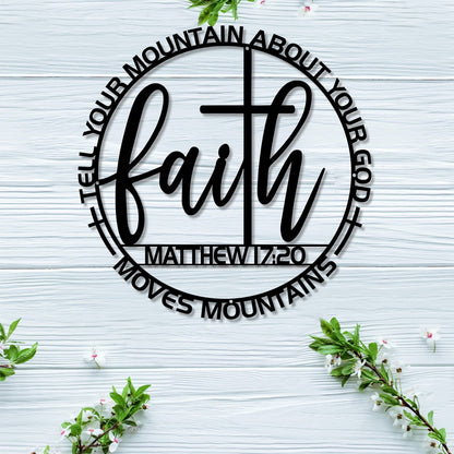 Matthew 17:20 Prayer Faith Cross Moves Mountains Tell Your Mountain About Your God Cut Metal Sign