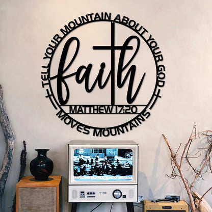 Matthew 17:20 Prayer Faith Cross Moves Mountains Tell Your Mountain About Your God Cut Metal Sign