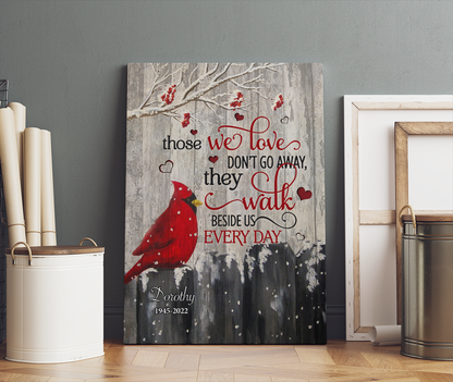 Personalized Cardinal Bird – Those We Love Don't Go Away They Walk Beside Us Every Day Canvas Prints