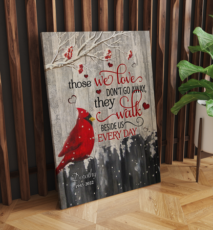 Personalized Cardinal Bird – Those We Love Don't Go Away They Walk Beside Us Every Day Canvas Prints