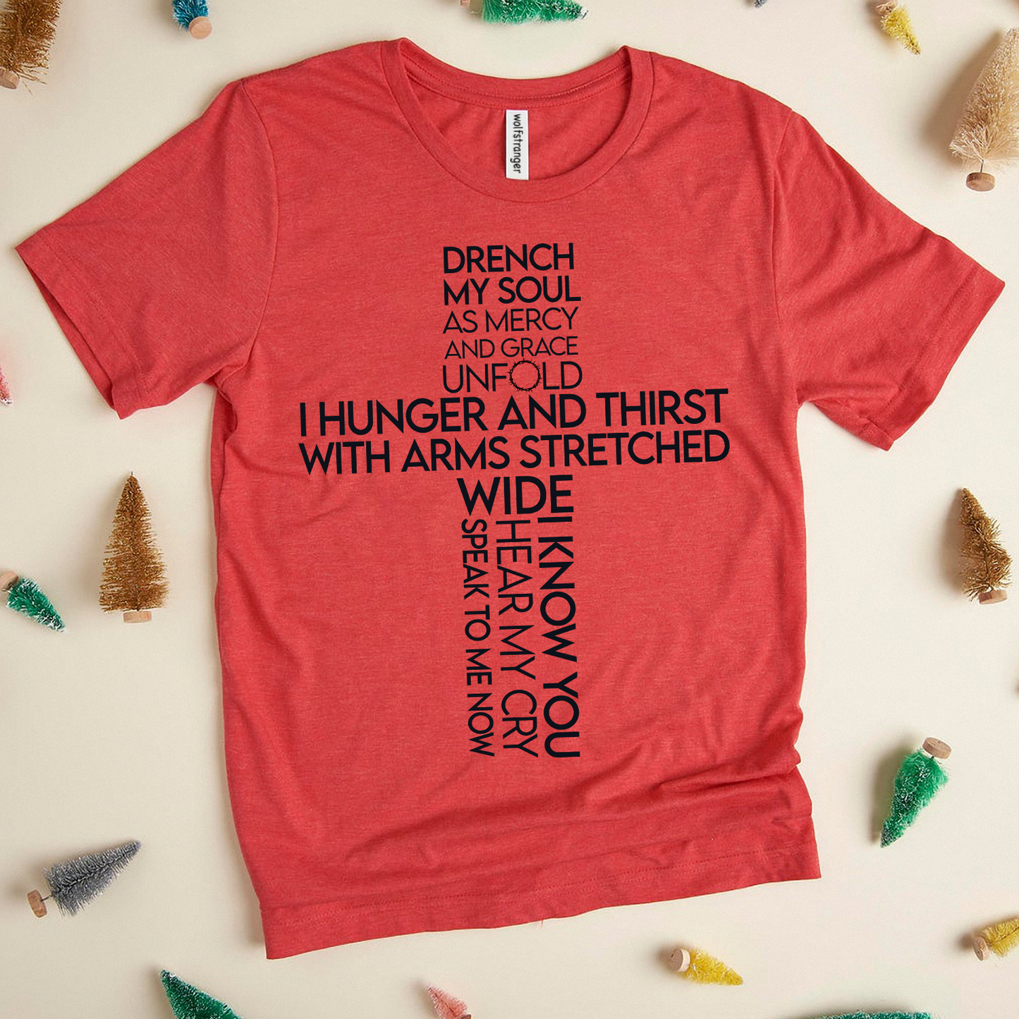 Drench my soul As mercy and grace unfold I hunger and thirst I hunger and thirst T-shirt