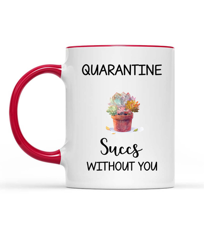 Personalized, Long Distance, Quarantine Succs Without You, Gift For Mom Accent Mug