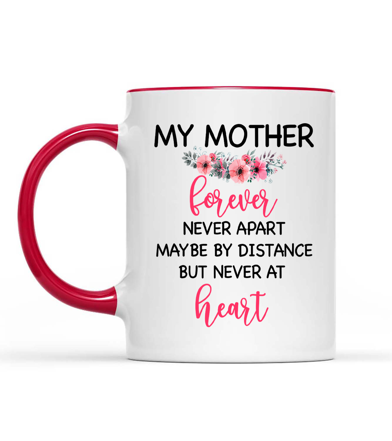 Personalized Long Distance, My Mother Forever Never Apart Maybe By Distance But Never By Heart, Gift For Mom Accent Mug