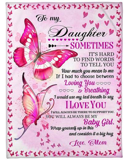 To My Daughter Sometimes It’s Hard To Find Words To Tell You How Much You Mean To Me I Love You Butterflies Fleece Blanket