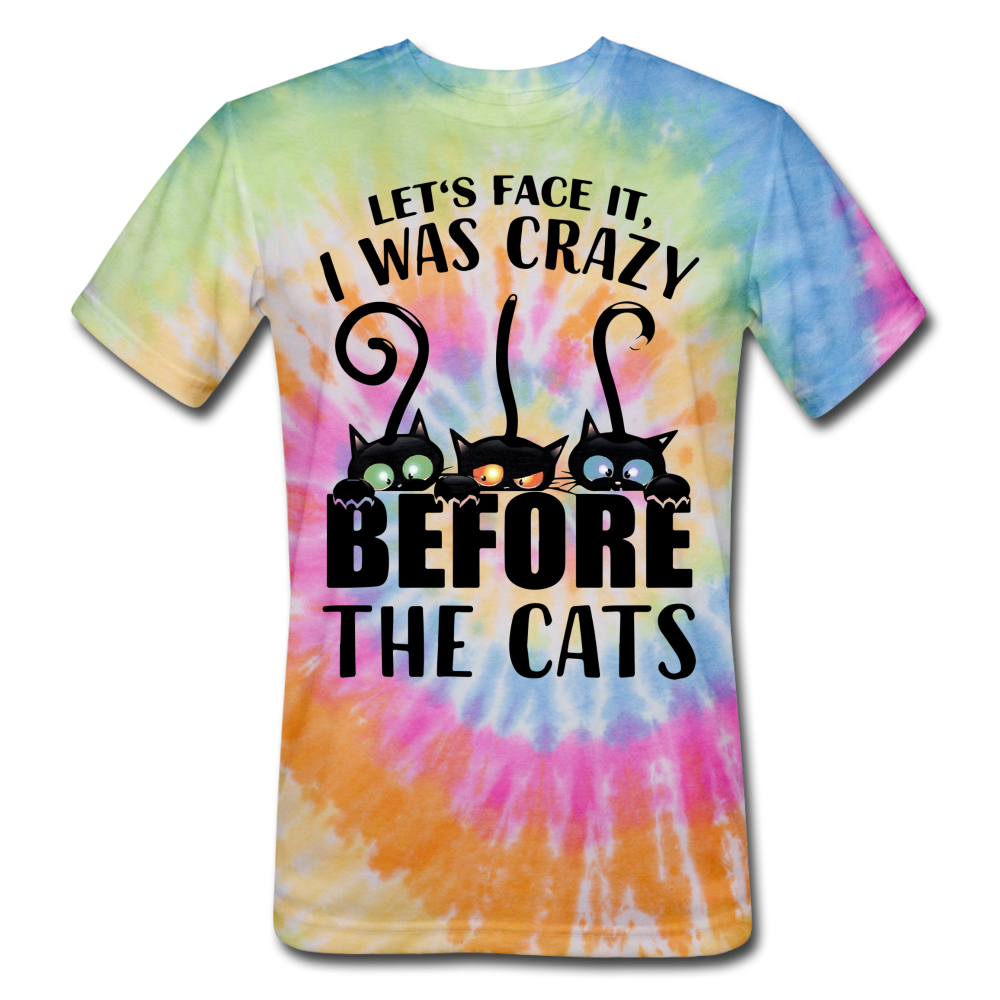 Let's Face It I Was Crazy Way Before The Cats Unisex Tie Dye T-Shirt - rainbow