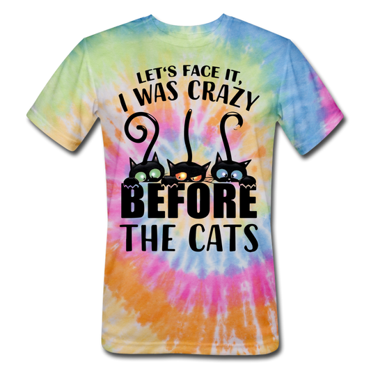 Let's Face It I Was Crazy Way Before The Cats Unisex Tie Dye T-Shirt - rainbow