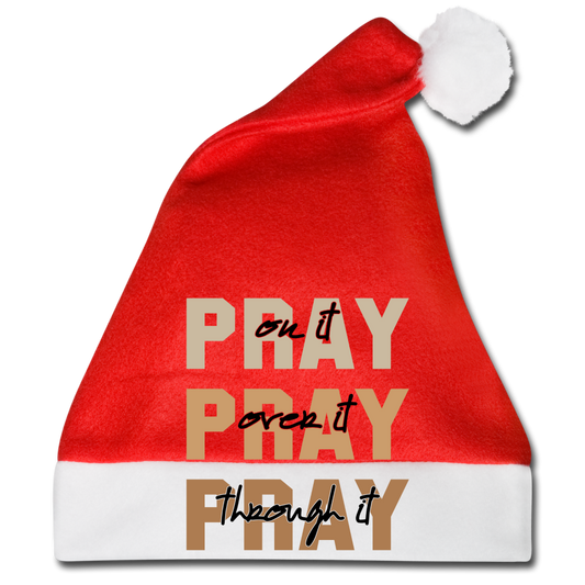 Pray On It Pray Over It Pray Through It Santa Hat - red