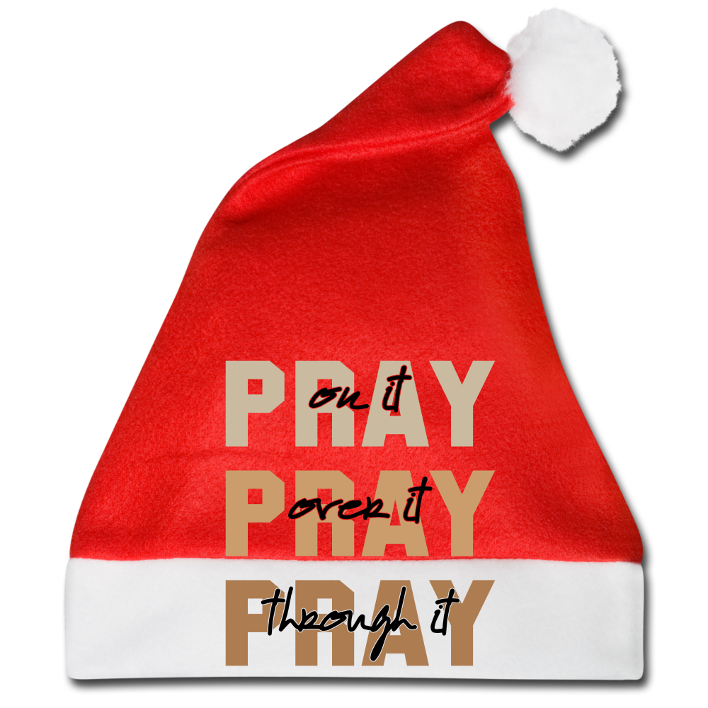 Pray On It Pray Over It Pray Through It Santa Hat - red