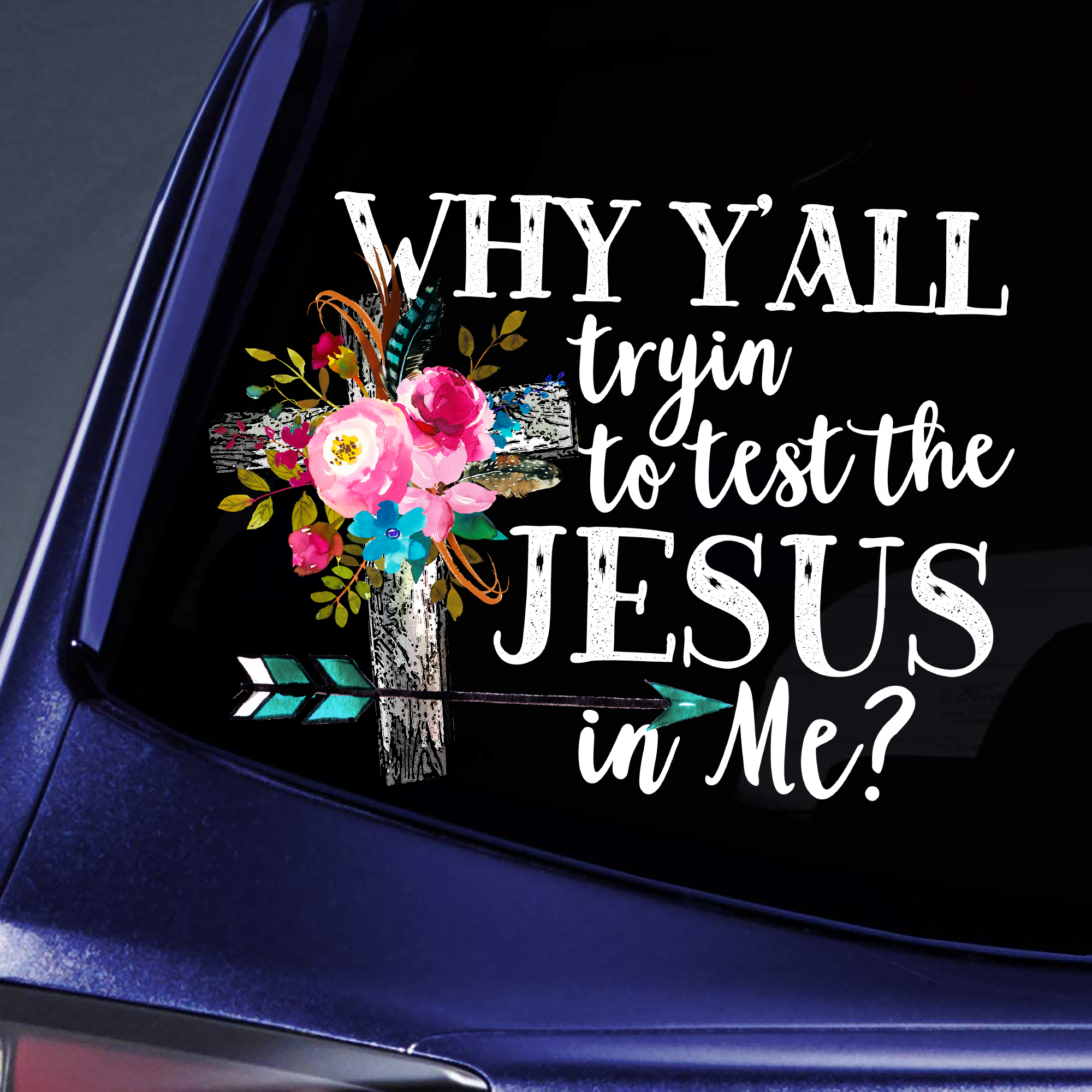 Why yall tryin to test the Jesus in me Sticker Decal